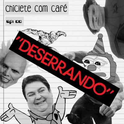 episode "DESERRANDO" o #00 | Chiclete com Café artwork