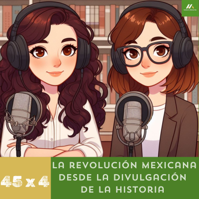 episode E45. T4. La Revolución Mexicana desde la divulgación de la historia artwork