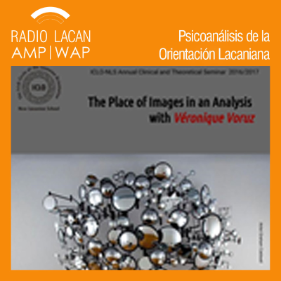 RadioLacan.com | Seminario clínico y teórico de ICLO-NLS en Dublín: El lugar de las imágenes en un análisis