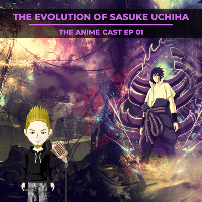 episode NARUTO: The Evolution Of Sasuke Uchiha ( Anime Cast EP01 ) artwork