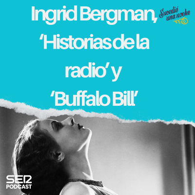 episode Ingrid Bergman, ‘Historias de la radio’ y “Buffalo Bill’ artwork
