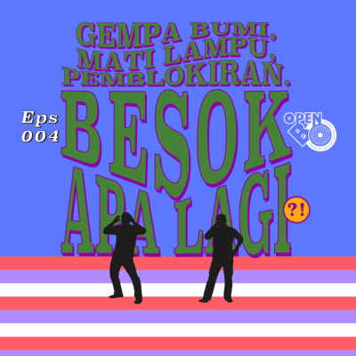 episode Eps 004: Gempa Bumi, Mati Lampu, Pemblokiran, Besok Apa Lagi?! artwork