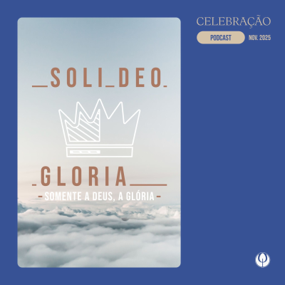 episode CELEBRAÇÃO LOCAL - “Somente a Deus, a Glória” artwork