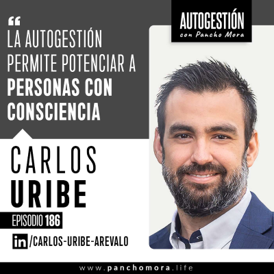 episode #186 Carlos Uribe - La autogestión permite potenciar a personas con consciencia. artwork