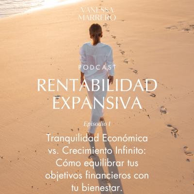 episode EP.1: Tranquilidad Económica vs. Crecimiento Infinito: Cómo equilibrar tus objetivos financieros con tu bienestar. artwork