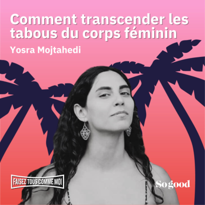episode #99 Faisez tous comme moi ! Comment transcender les tabous du corps féminin, avec Yosra Mojtahedi artwork