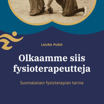 episode Olkaamme siis fysioterapeutteja - suomalaisen fysioterapian tarina | LUKU 3: Ammatin uudet ulottuvuudet artwork