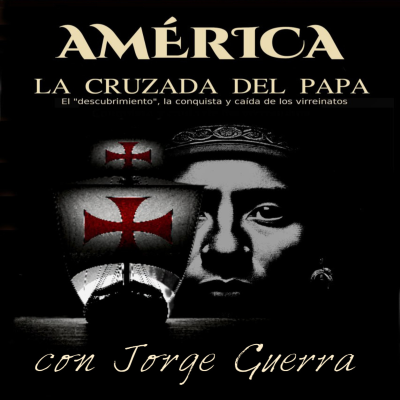 episode América - La cruzada del Papa, con Jorge Guerra artwork