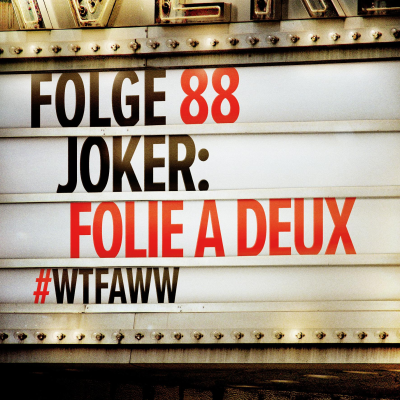 episode Joker: Folie à Deux | Episode 88 | WTFAWW artwork