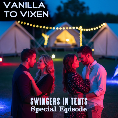 episode Vanilla To Vixen Episode 151 - Intense Swingers In Tents artwork