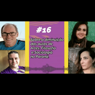episode #16 - Sobre a redução das aulas de Artes, Filosofia e Sociologia no Estado do Paraná. artwork