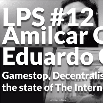 episode LPS - #12 Amilcar Ortega & Eduardo Gavotti - Gamestop, Decentralisation, Bitcoin & The Internet artwork