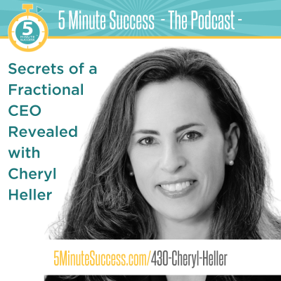 episode Cheryl Heller - Secrets of a Fractional CEO Revealed: 5 Minute Success - The Podcast artwork