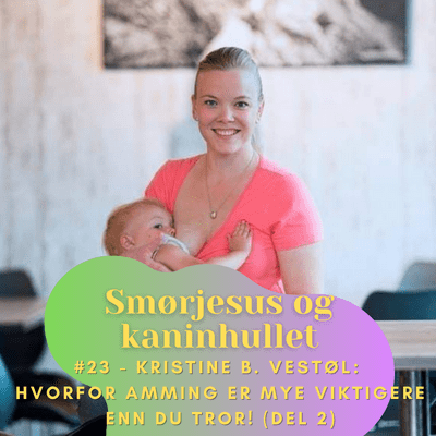 episode #23 - Kristine B. Vestøl: Hvorfor Amming er MYE Viktigere enn du Tror! (Del 2) artwork