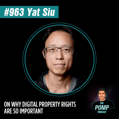 The Pomp Podcast - #963 Yat Siu On Why Digital Property Rights Are So Important