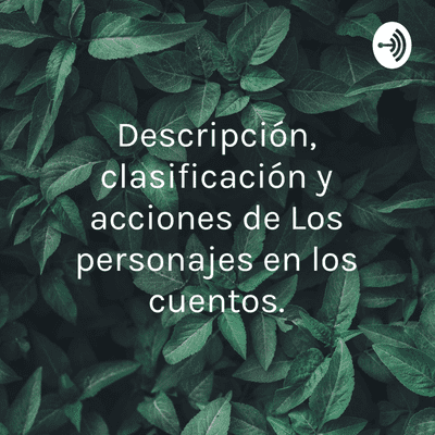 episode Descripción, clasificación y acciones de los personajes en los cuentos. artwork