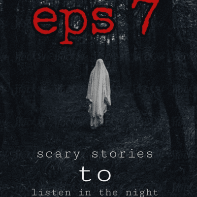 episode Eps 7 "scary stories to listen in the night" artwork