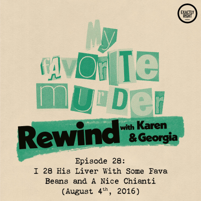 episode Rewind with Karen & Georgia - Episode 28: I 28 His Liver With Some Fava Beans and A Nice Chianti artwork