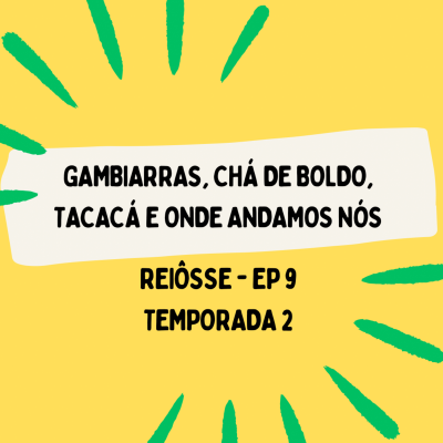 episode S02E09 - Gambiarras, chá de boldo, tacacá e onde andamos nós. artwork