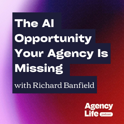 episode The AI Opportunity Your Agency Is Missing w/ Richard Banfield artwork