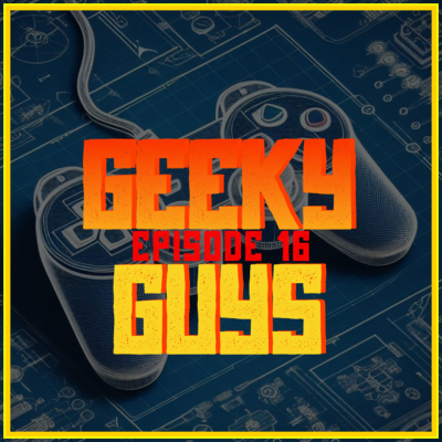 episode Episode 16 - Of Games & Geeks, Part 1 artwork