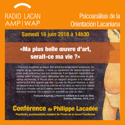 RadioLacan.com | Conferencia de Philippe Lacadée en Cahors “Mi más bella obra de arte, ¿sería mi vida?”.