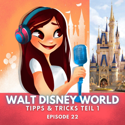 Feenstaub & Mauseohren | Disney Podcast - #22: Walt Disney World Tipps und Tricks - Attraktionen, beste Reisezeit und mehr