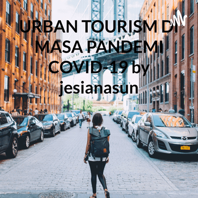 URBAN TOURISM DI MASA PANDEMI COVID-19 by jesianasun