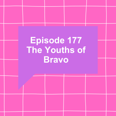 episode Episode 177: The Youths of Bravo artwork