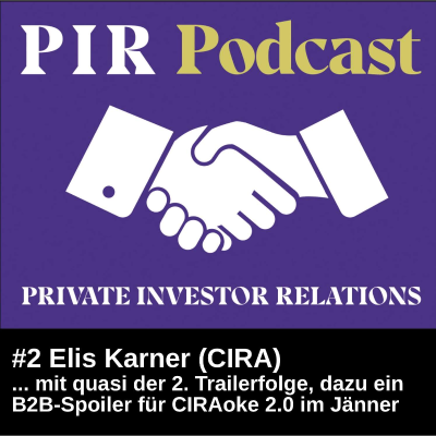 episode Private Investor Relations Podcast #2: Elis Karner (CIRA) mit der quasi 2. Trailerfolge, dazu ein B2B-Spoiler für CIRAoke 2.0 im Jänner ... artwork