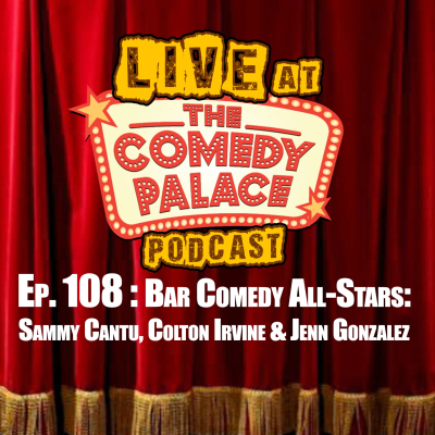 episode Episode 108 : Sammy Cantu, Colton Irvine & Jenn Gonzalez artwork