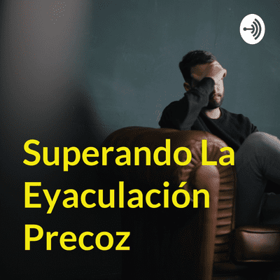 Superando La Eyaculación Precoz