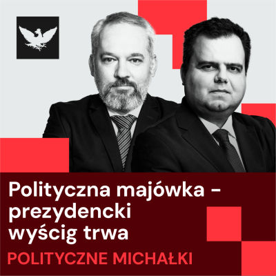 episode Polityczne Michałki | Przed wielką majówką: Trzaskowski kontratakuje, debaty „grają” w kampanii jak nigdy wcześniej, podsumowanie 1000-lecia koronacji artwork