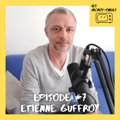 episode #7 Les Micros-Ondes – Etienne Guffroy artwork
