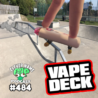 episode Vape Deck - Clever Name Podcast #484 artwork
