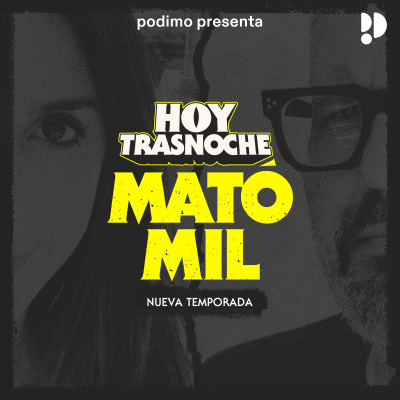 Hoy Trasnoche presenta: Mató Mil - podcast
