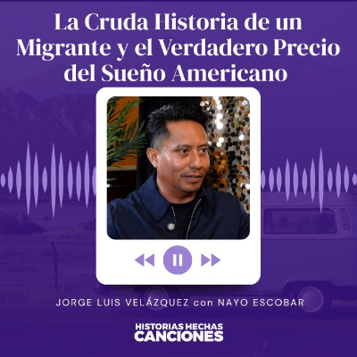 episode 506. La Cruda Historia de un Migrante y el Verdadero Precio del Sueño Americano - Jorge Luis Velásquez artwork