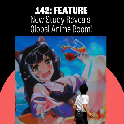 episode 142: New Study Reveals Global Anime Boom! The Manga Disaster That Didn’t Happen! Fist of the North Star! artwork