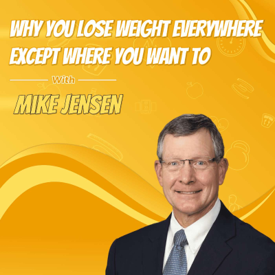 episode Why You Lose Weight Everywhere Except Where You Want To with Mike Jensen artwork