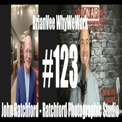 episode #123 John Ratchford - Ratchford Photographic Studio - BrianVee WhyWeWork artwork