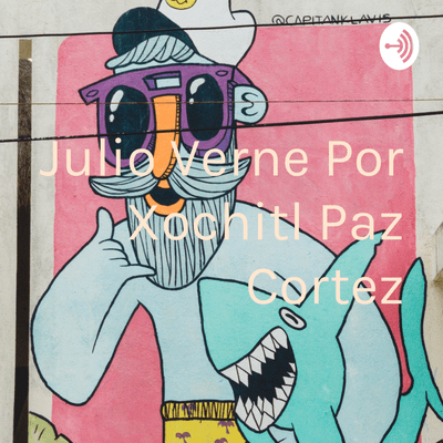episode Julio Verne Por Xochitl Paz Cortez (Trailer) artwork