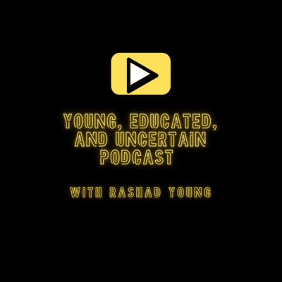 Young, Educated, and Uncertain Podcast