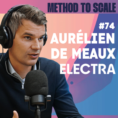 episode #74 - Comment Electra a levé 650 M€ et déployé 3500 bornes de recharge en 4 ans ? Avec Aurélien de Meaux, cofondateur et CEO artwork