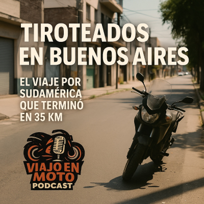 episode Tiroteados en Buenos Aires. El viaje por Sudamérica que terminó a los 35 km. artwork