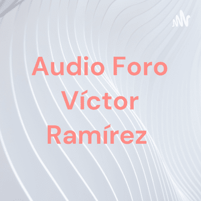 Audio Foro Víctor Ramírez