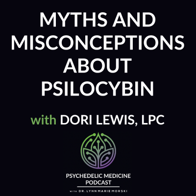 episode Myths and Misconceptions About Psilocybin with Dori Lewis, LPC artwork