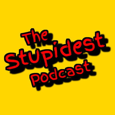 The Stupidest Podcast