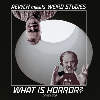 episode AEWCH 306: WHAT IS HORROR? with PHIL FORD & J.F. MARTEL of WEIRD STUDIES artwork
