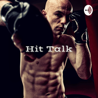 Hit Talk - Combat Sports Podcast (MMA, BOXING,etc.)