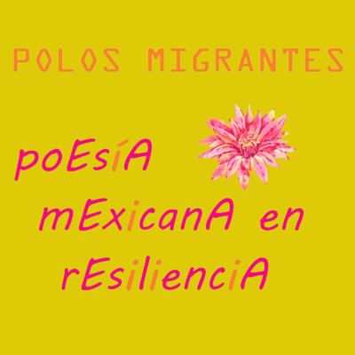 episode 5. Polos Migrantes. Poesía Mexicana en Resilencia: "Estrella del amanecer" de Rosa Maqueda Vicente artwork